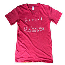 Load image into Gallery viewer, Social Distancing looks good on me V-neck Tee