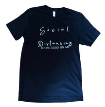 Load image into Gallery viewer, Social Distancing looks good on me UNISEX T-Shirt